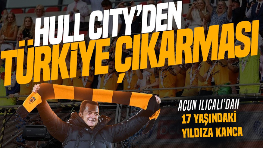 Hull City'den Türkiye çıkarması! Acun Ilıcalı'dan 17 yaşındaki yıldıza kanca