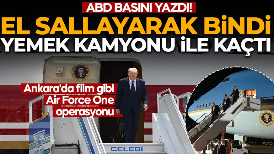 ABD basını yazdı! Trump için Ankara'da film gibi Air Force One operasyonu: El sallayarak bindi, yemek kamyonu ile kaçtı