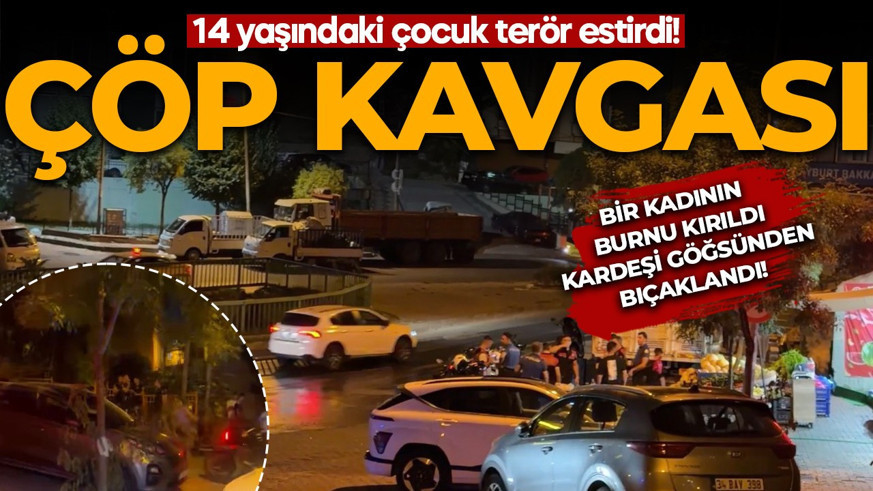 Çöp kavgası kanlı bitti! 14 yaşındaki çocuk terör estirdi: Bir kadının burnu kırıldı, kardeşi göğsünden bıçaklandı!