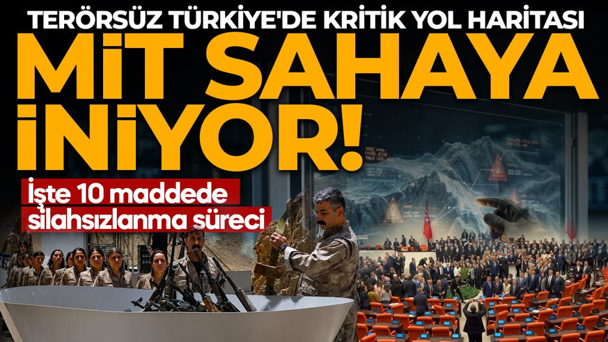 MİT sahaya iniyor! Terörsüz Türkiye'de kritik yol haritası: İşte 10 maddede silahsızlanma süreci