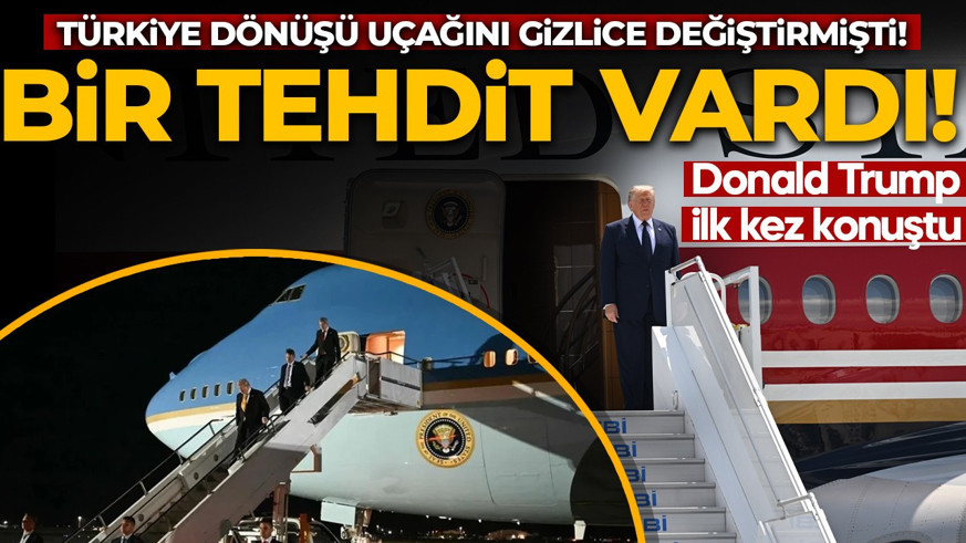Türkiye dönüşü uçağını gizlice değiştirmişti! Trump ilk kez konuştu: Bir tehdit vardı