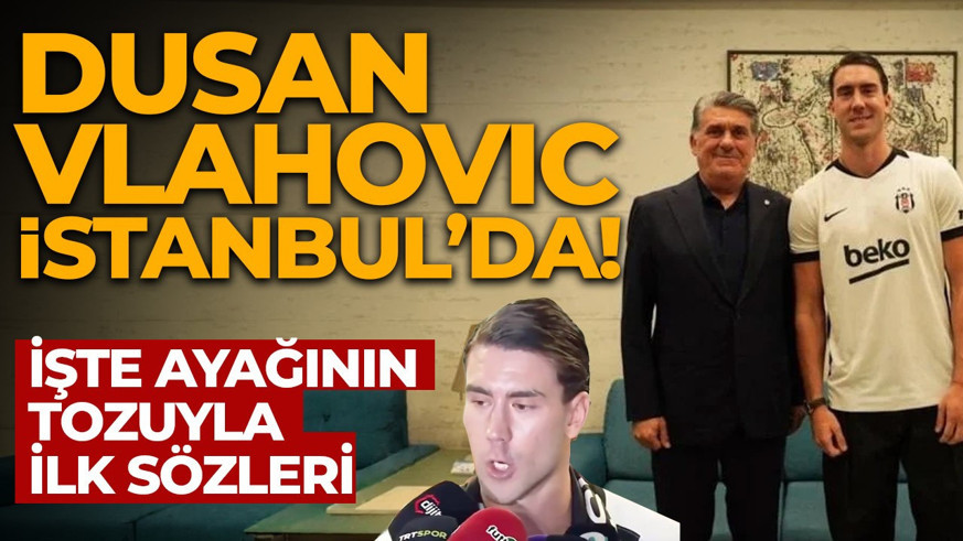 Dusan Vlahovic'ten İstanbul'da ayağının tozuyla açıklama: "Şampiyon olmak istiyoruz"