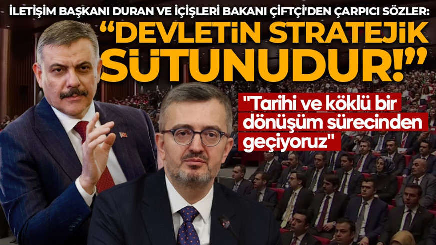İletişim Başkanı Duran ve İçişleri Bakanı Çiftçi'den çarpıcı sözler: Devletin stratejik sütunudur