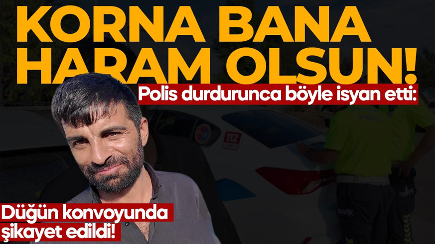 Düğün konvoyunda şikayet edildi! Polis durdurunca isyan etti: Korna bana haram olsun
