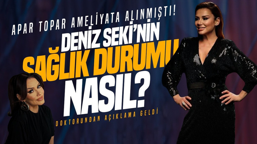 Evinde geçirdiği kaza sonrası apar topar ameliyata alınmıştı! Deniz Seki'nin sağlık durumuyla ilgili yeni gelişme
