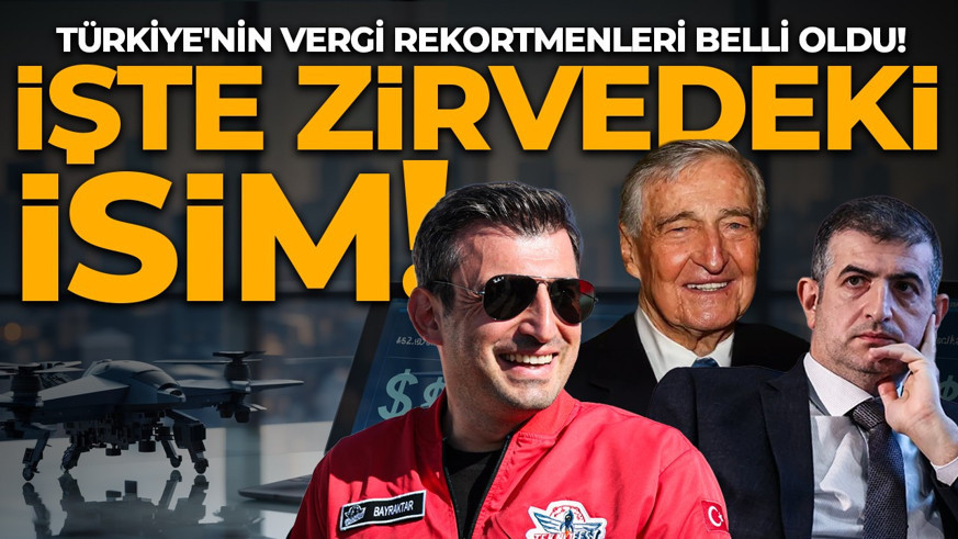 Türkiye'nin vergi rekortmenleri belli oldu! İşte zirvedeki isimler...