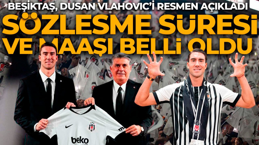 Beşiktaş, Dusan Vlahovic'in transferini resmen açıkladı! Sözleşme süresi ve maaşı belli oldu