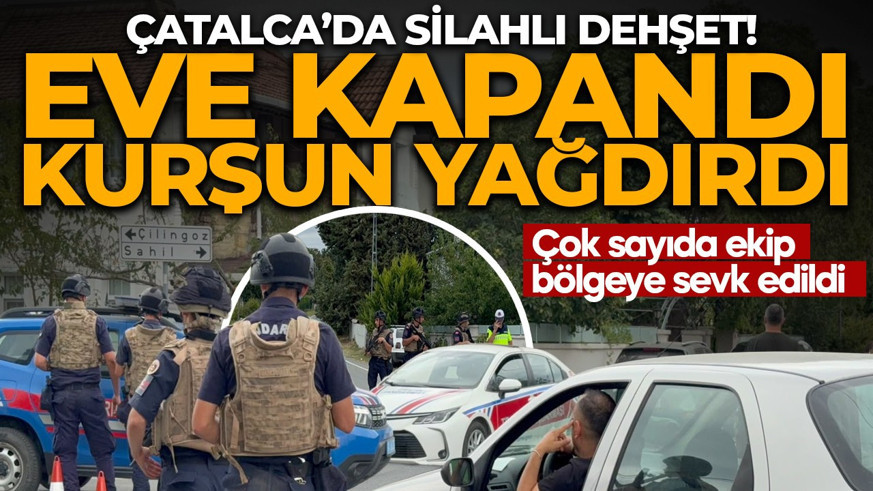 İstanbul, Çatalca'da dehşet anları! Kendini eve kapatıp uzun namlulu silahla etrafı taradı: Çok sayıda ekip bölgeye sevk edildi