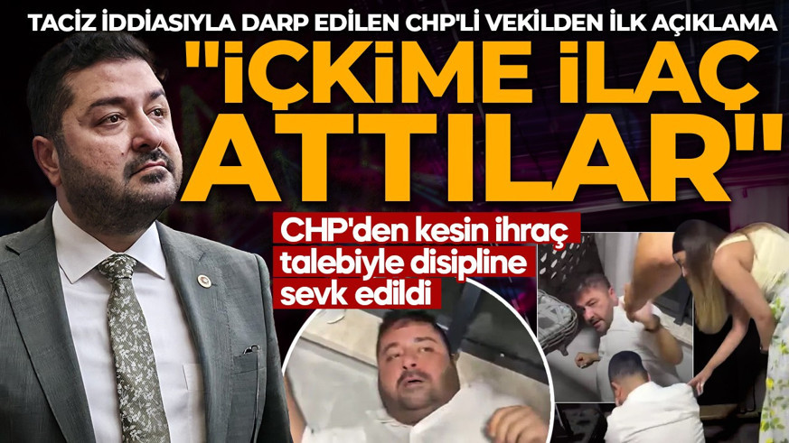 Taciz iddiasıyla darp edilen CHP'li vekilden ilk açıklama: İçkime ilaç attılar
