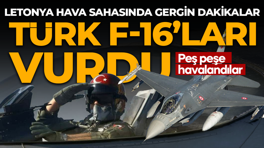 Letonya hava sahasında gergin dakikalar: Türk F-16’ları vurdu!