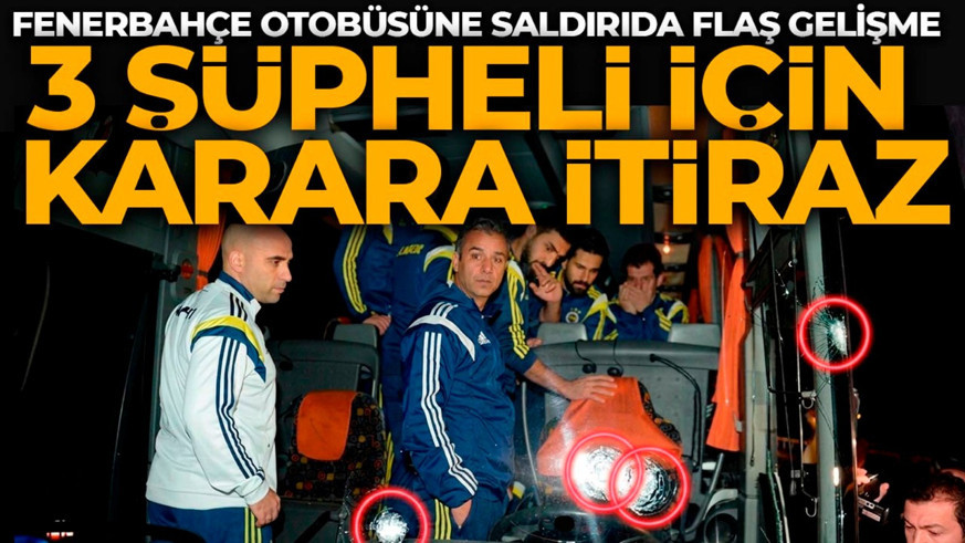 Son dakika | Fenerbahçe takım otobüsüne saldırı olayında yeni gelişme! Başsavcılık 3 şüpheli için verilen karara itiraz edecek