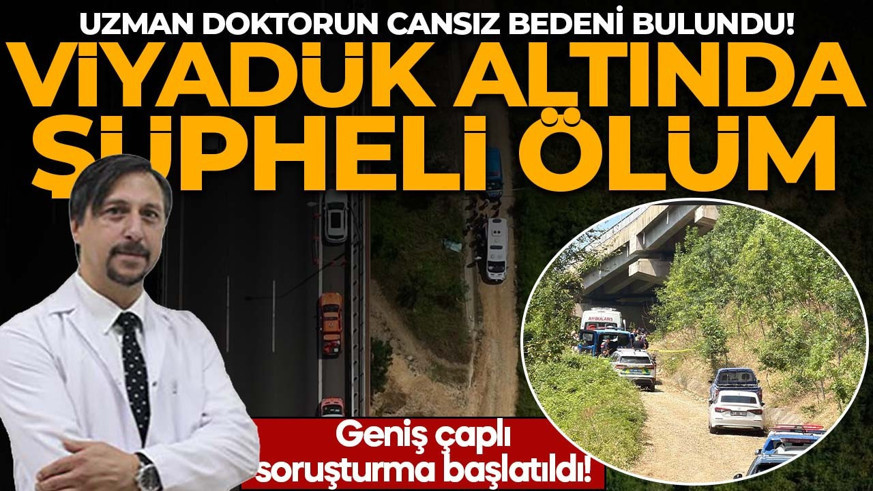 Viyadük altında şüpheli ölüm! Uzman doktorun cansız bedeni bulundu