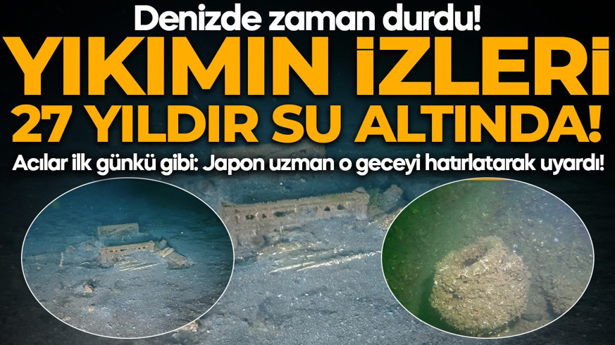 Denizde zaman durdu! Yıkımın izleri 27 yıldır su altında: Japon uzmandan çarpıcı uyarılar
