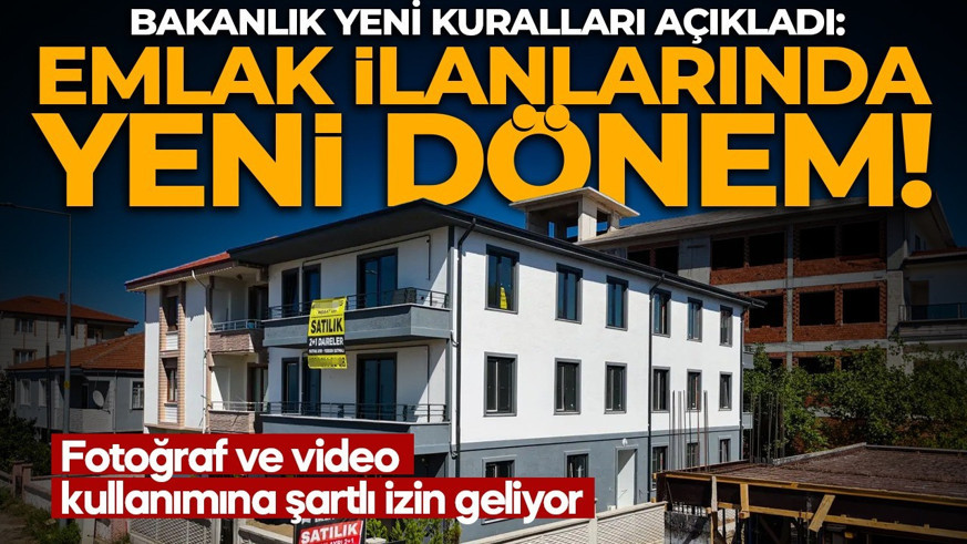 Emlak ilanlarında yeni dönem! Bakanlık yeni kuralları açıkladı: Fotoğraf ve video kullanımına şartlı izin geliyor