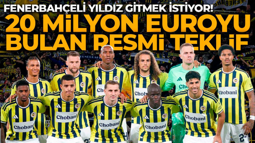 Yabancı sınırı topun ağzına getirmişti! Fenerbahçeli yıldız için 20 milyon euroyu bulan resmi teklif! Transfere sıcak bakıyor