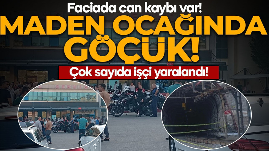 Maden ocağında göçük! Can kaybı ve çok sayıda yaralı var