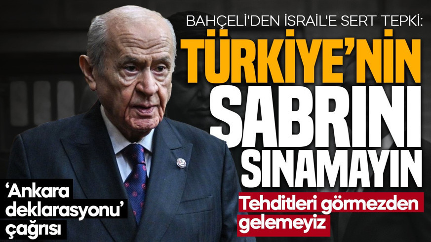 Bahçeli'den İsrail'e sert tepki: Türkiye’nin sabrını sınamayın