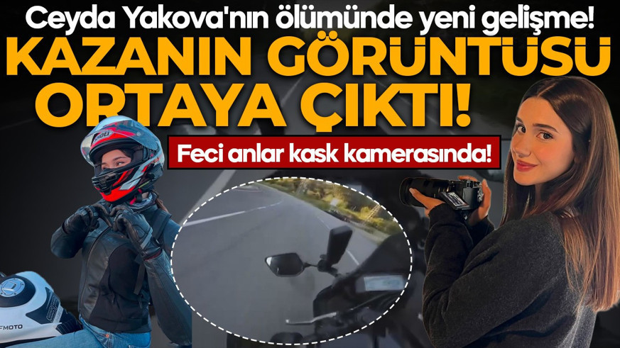 Ceyda Yakova'nın ölümünde yeni gelişme! Feci kazanın görüntüsü ortaya çıktı: O anlar kask kamerasında