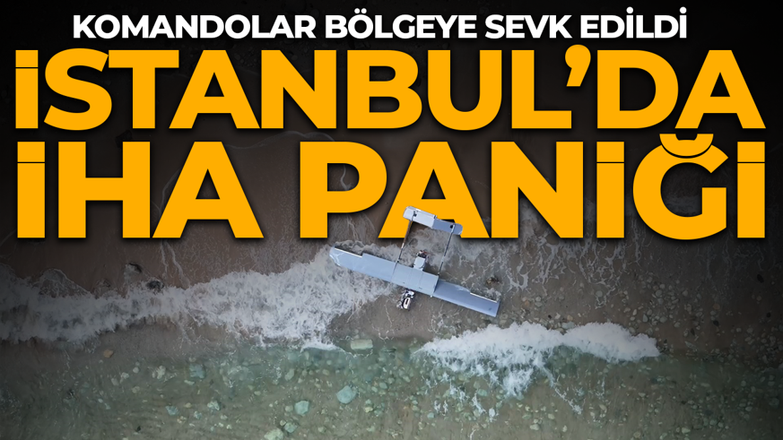 İstanbul'da sahilde mühimmat yüklü İHA bulundu! SAS komandoları bölgeye sevk edildi