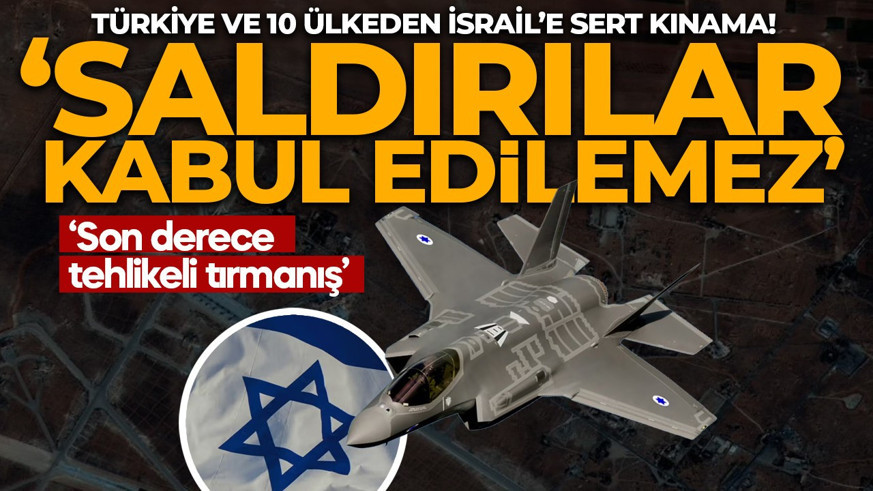 Türkiye ve 10 ülkeden İsrail'e ortak tepki: Uluslararası topluma "somut adım" çağrısı