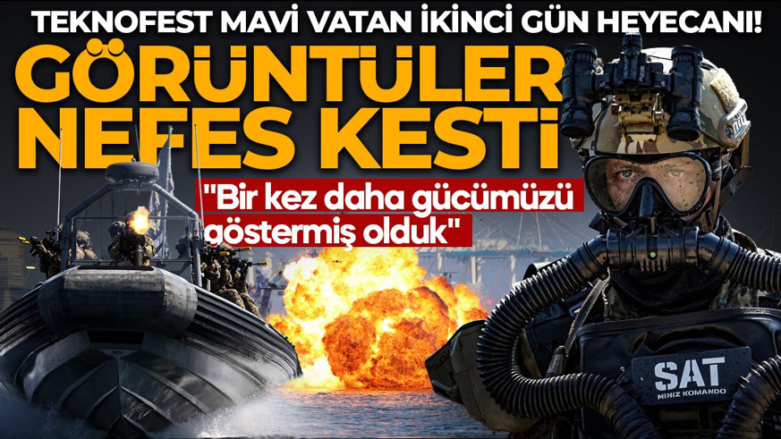 TEKNOFEST Mavi Vatan ikinci gün heyecanı! Görüntüler nefes kesti: "Bir kez daha gücümüzü göstermiş olduk"