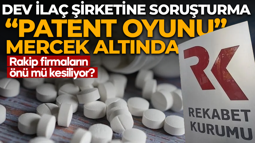 Rekabet Kurumu'ndan dev ilaç şirketine soruşturma: 'Patent oyunu' mercek altında! Rakip firmaların önünü kesmeye mi çalıştı?