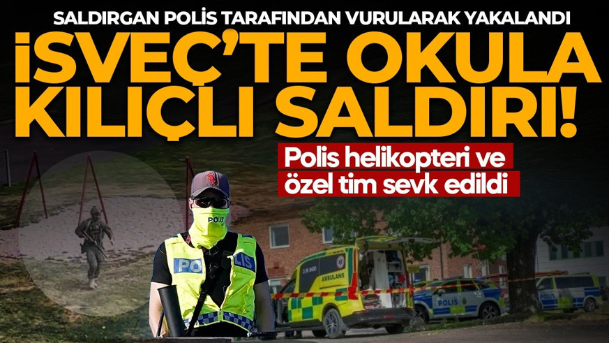 İsveç'te okula kılıçlı saldırı: Ölü ve çok sayıda yaralı var! Saldırgan yakalandı