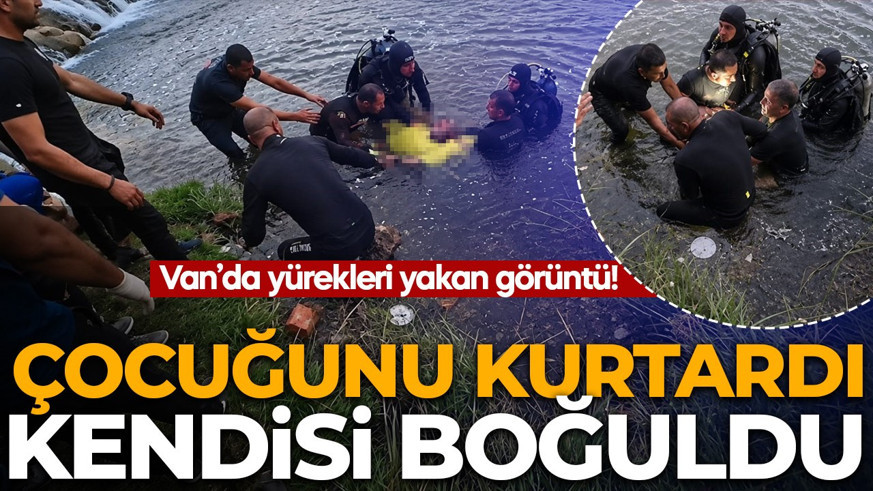 Van’da yürekleri yakan görüntü! Çocuğunu kurtardı, kendisi boğuldu!