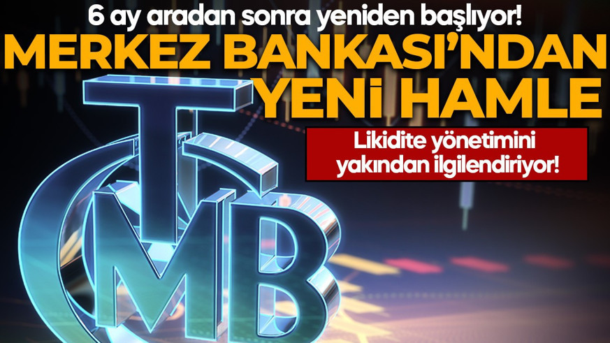 Merkez Bankası'ndan yeni adım! 6 ay aradan sonra yeniden başlıyor