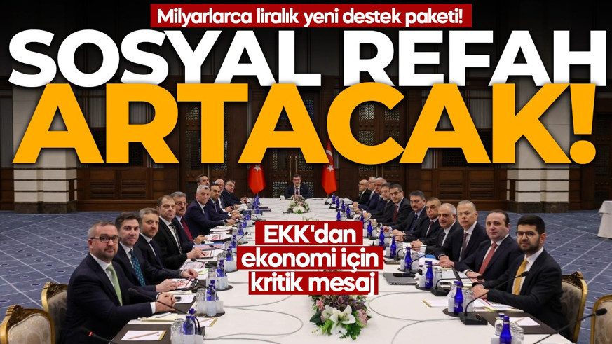 Milyarlarca liralık yeni destek paketi! EKK'dan ekonomi için kritik mesaj: Sosyal refah artacak