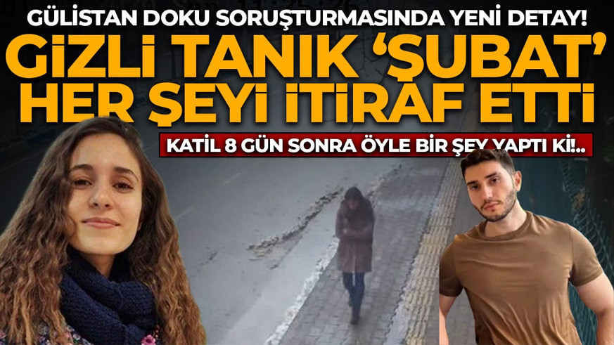 Gülistan Doku soruşturmasında yeni detay! Gizli tanık her şeyi itiraf etti: Katil 8 gün sonra öyle bir şey yaptı ki...