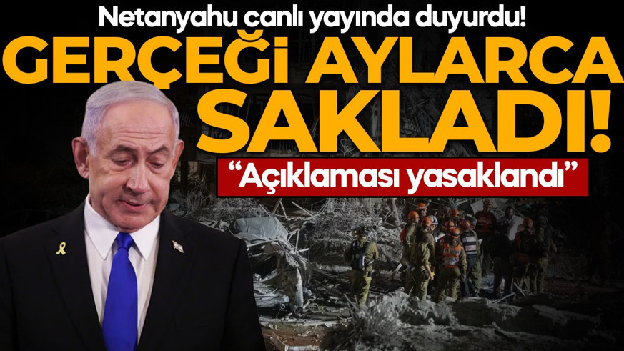 Netanyahu canlı yayında duyurdu! Gerçeği aylarca sakladılar: "Açıklaması yasaklandı"