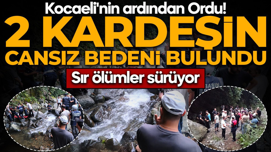 Kocaeli'nin ardından Ordu! Sır ölümler sürüyor: 2 kız kardeşin cansız bedeni bulundu