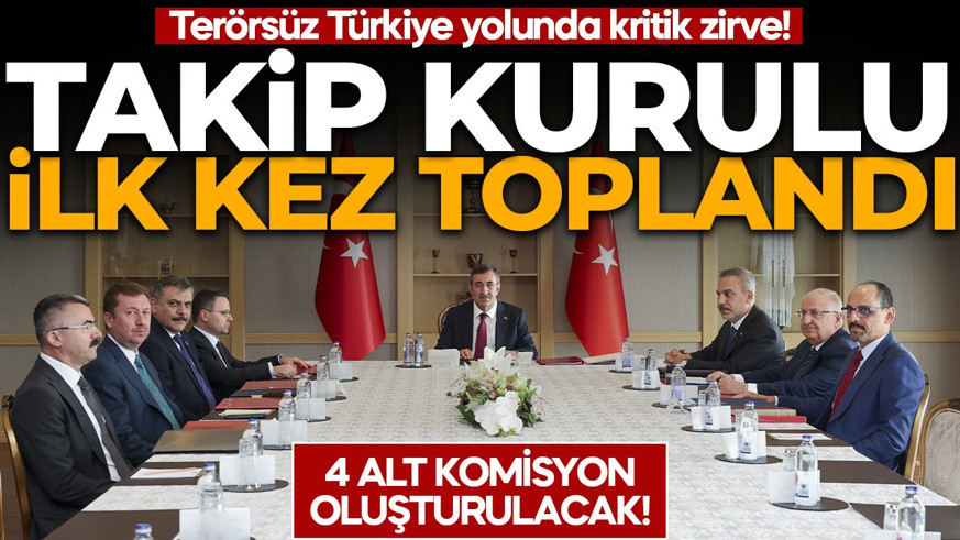 SON DAKİKA | Takip Kurulu ilk kez toplandı! Terörsüz Türkiye yolunda kritik zirve: 4 alt komisyon oluşturulacak