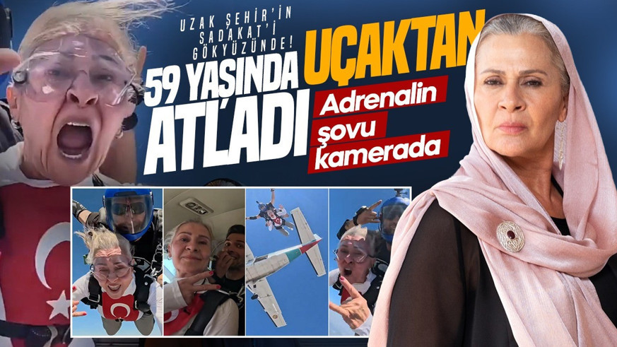 Uzak Şehir’in Sadakat’i uçaktan paraşütle atladı! 59  yaşındaki Gonca Cilasun'un adrenalin dolu anları olay oldu