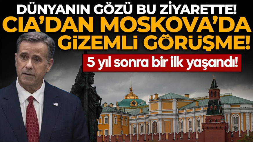 Dünyanın gözü bu ziyarette! CIA ve Moskova arasında kritik temas: 5 yıl sonra bir ilk yaşandı!
