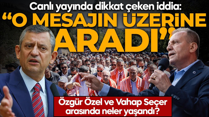 Özgür Özel ve Vahap seçer arasında neler yaşandı? Canlı yayında dikkat çeken iddia: “O mesajın üzerine aradı"