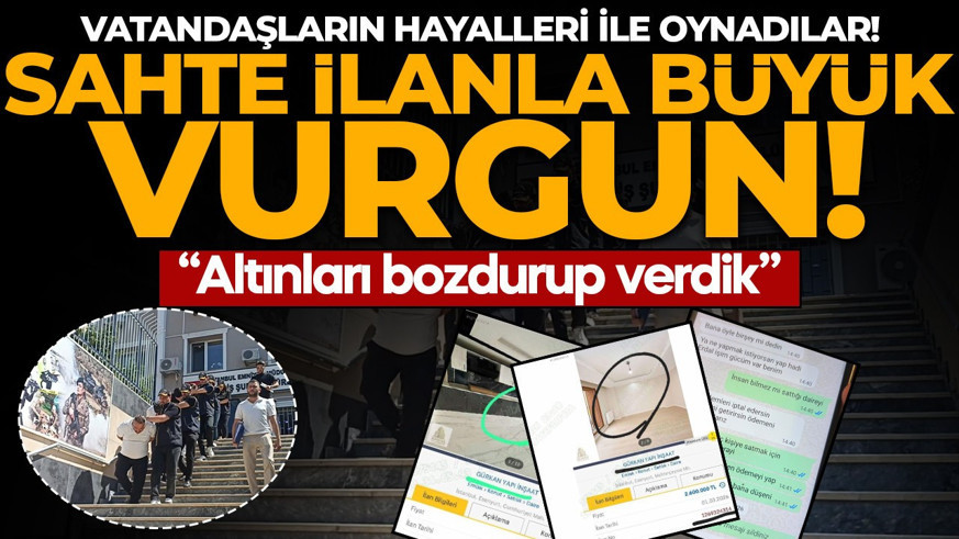 Vatandaşların hayalleri ile oynadılar! Sahte ilanla 25 milyon liralık vurgun: “Altınları bozdurup verdik”