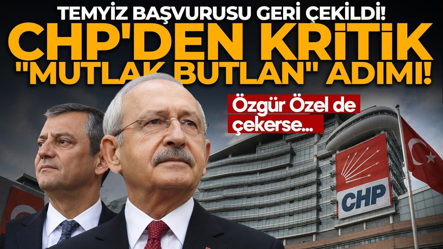 CHP'den kritik "mutlak butlan" adımı! Temyiz başvurusu geri çekildi! Özgür Özel de çekerse...