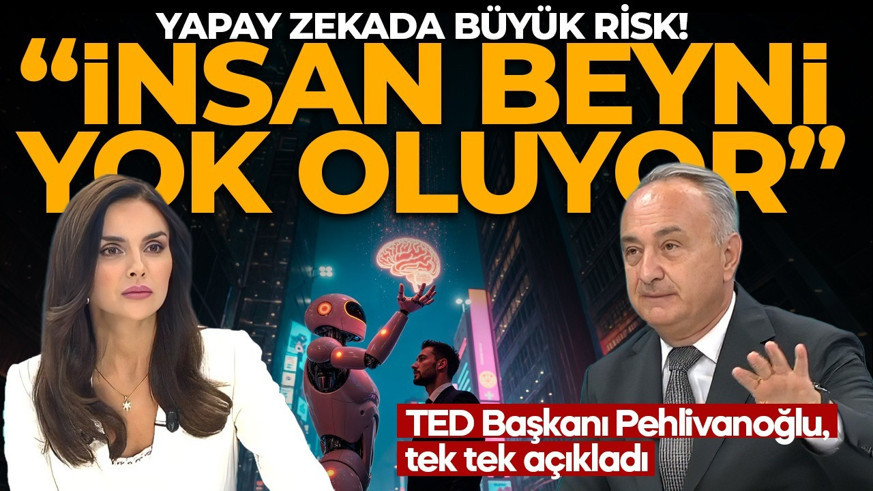 Yapay zekada büyük risk! TED Başkanı Pehlivanoğlu, tek tek açıkladı: İnsan beyni yok oluyor