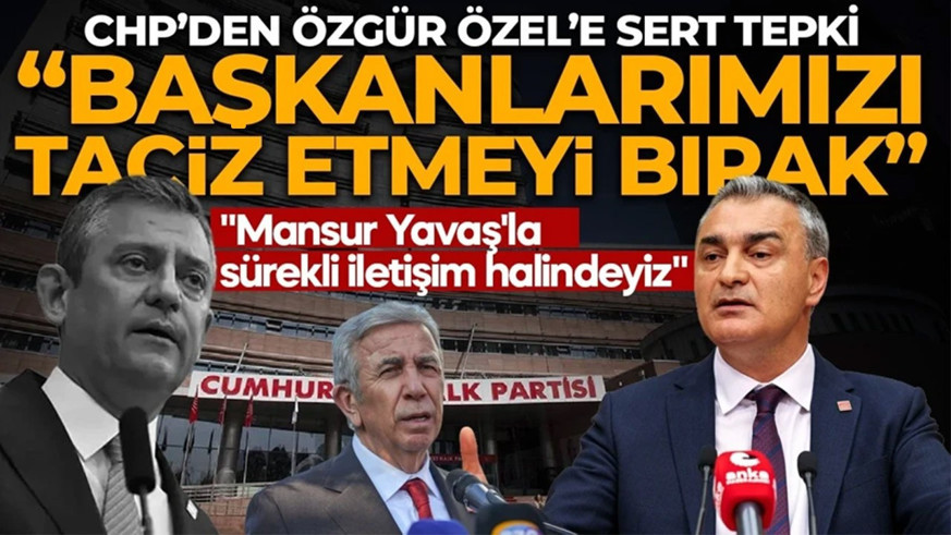 CHP’den Özgür Özel’e sert tepki: Başkanlarımızı taciz etmeyi bıraksın