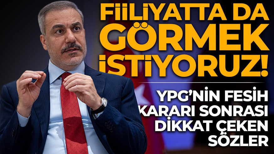Hakan Fidan'dan YPG'nin fesih kararı sonrası dikkat çeken sözler: "Fiiliyatta da görmek istiyoruz"