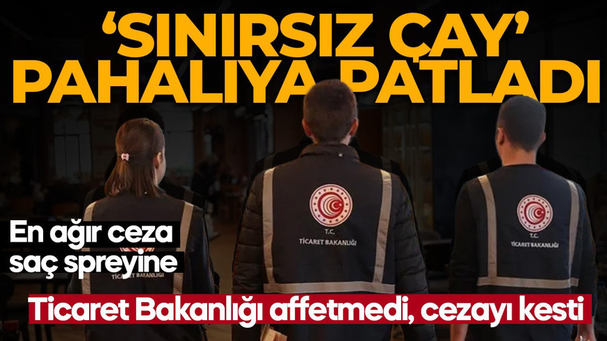 “Sınırsız çay” vaadi pahalıya patladı! Ticaret Bakanlığı affetmedi: Yanıltıcı reklamlara milyonluk ceza