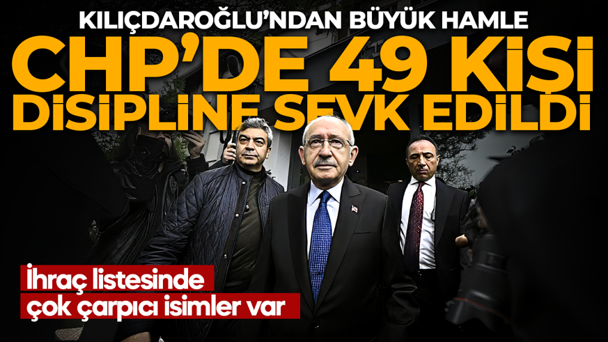 CHP'de 49 kişi disipline sevk edildi! İhraç listede çok çarpıcı isimler var