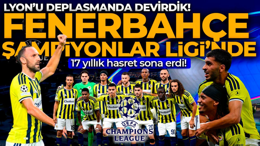 Fenerbahçe tarih yazdı! Lyon'u deplasmanda devirdi, 17 yıl sonra Şampiyonlar Ligi'ne geri döndü