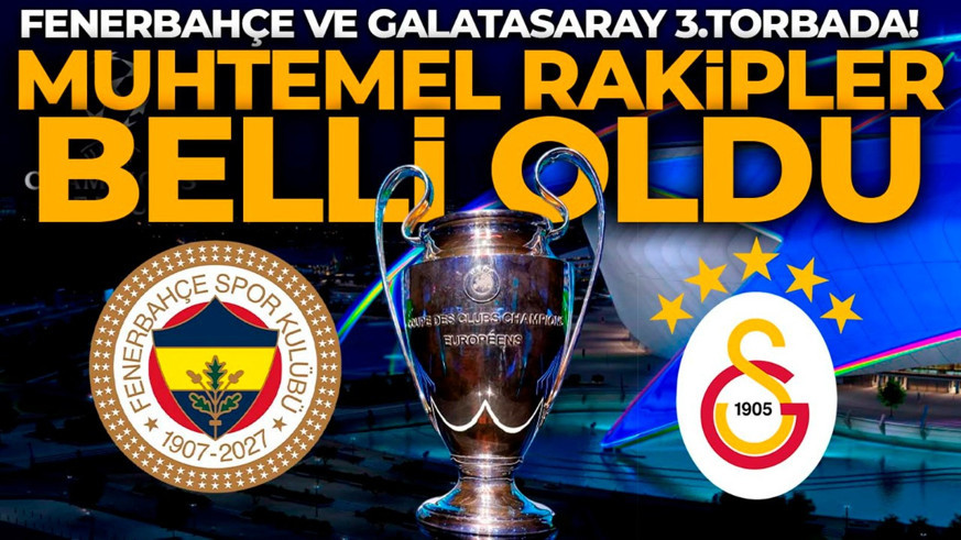 Şampiyonlar Ligi'nde kura heyecanı! Galatasaray ve Fenerbahçe'nin muhtemel rakipleri belli oldu