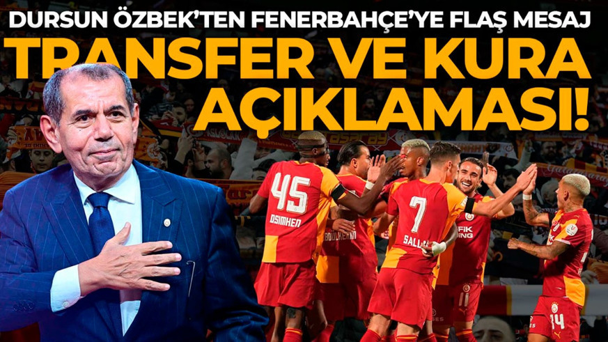 Galatasaray Başkanı Dursun Özbek'ten kura değerlendirmesi! Fenerbahçe'ye dikkat çeken mesaj