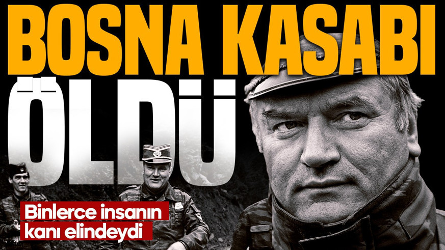 Bosna Kasabı lakaplı Sırp Komutan Ratko Mladiç öldü