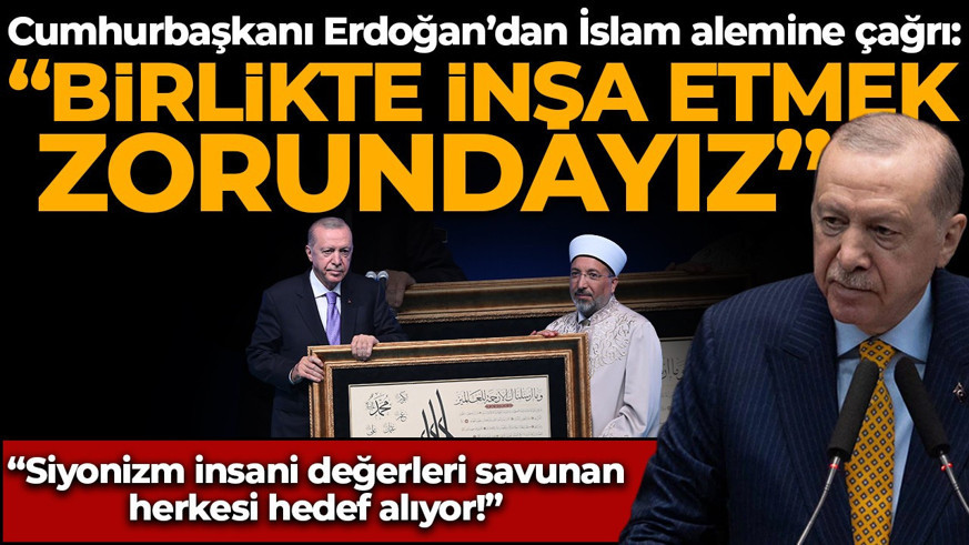 Cumhurbaşkanı Erdoğan'dan İslam alemine çağrı: Birlikte inşa etmek zorundayız!