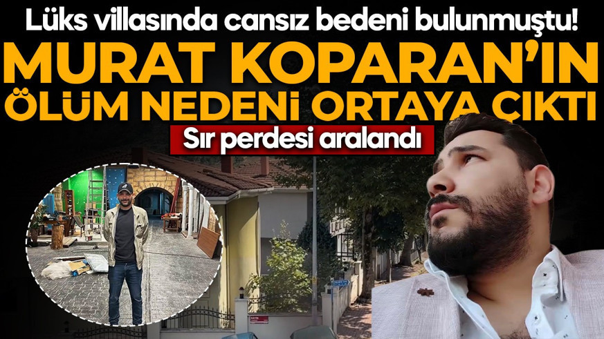 Lüks villlasında cansız bedeni bulunmuştu! Yazar Murat Koparan'ın ölüm nedeni ortaya çıktı: Sır perdesi aralandı